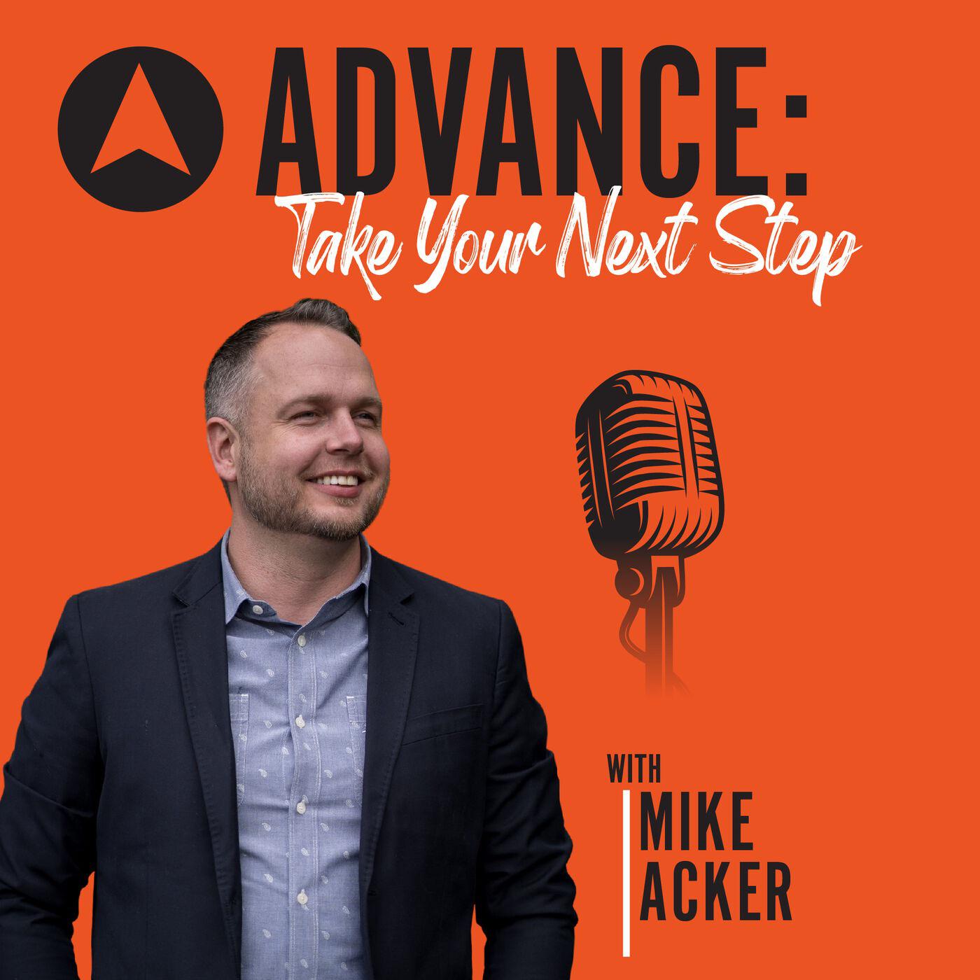 ADVANCE: Take Your Next Step with Mike Acker
