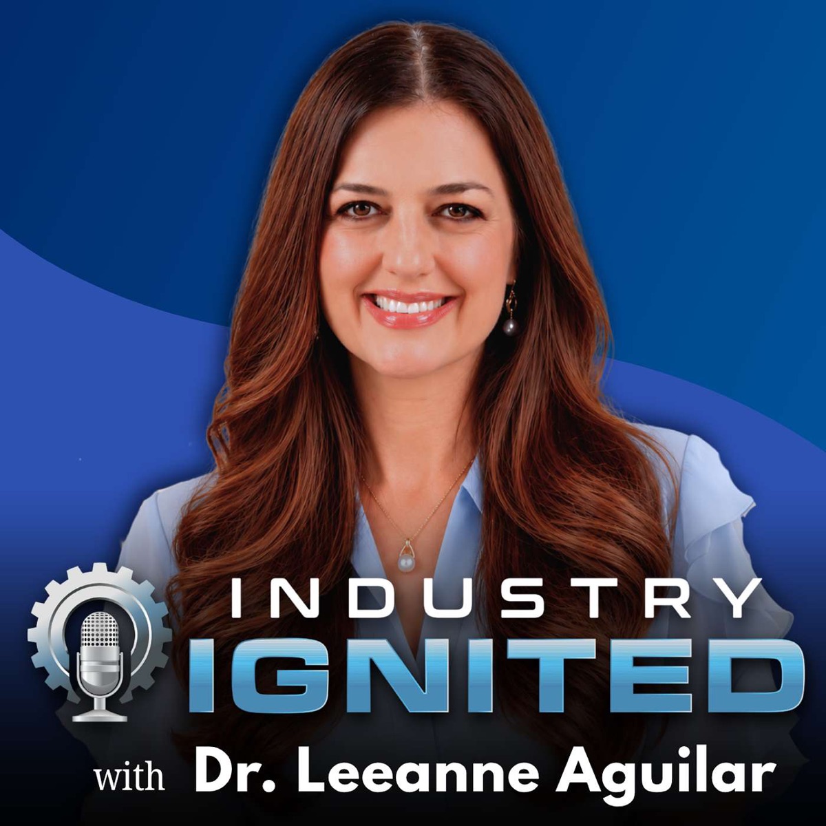 Industry Ignited podcast cover featuring Dr. LeeAnne Aguilar
