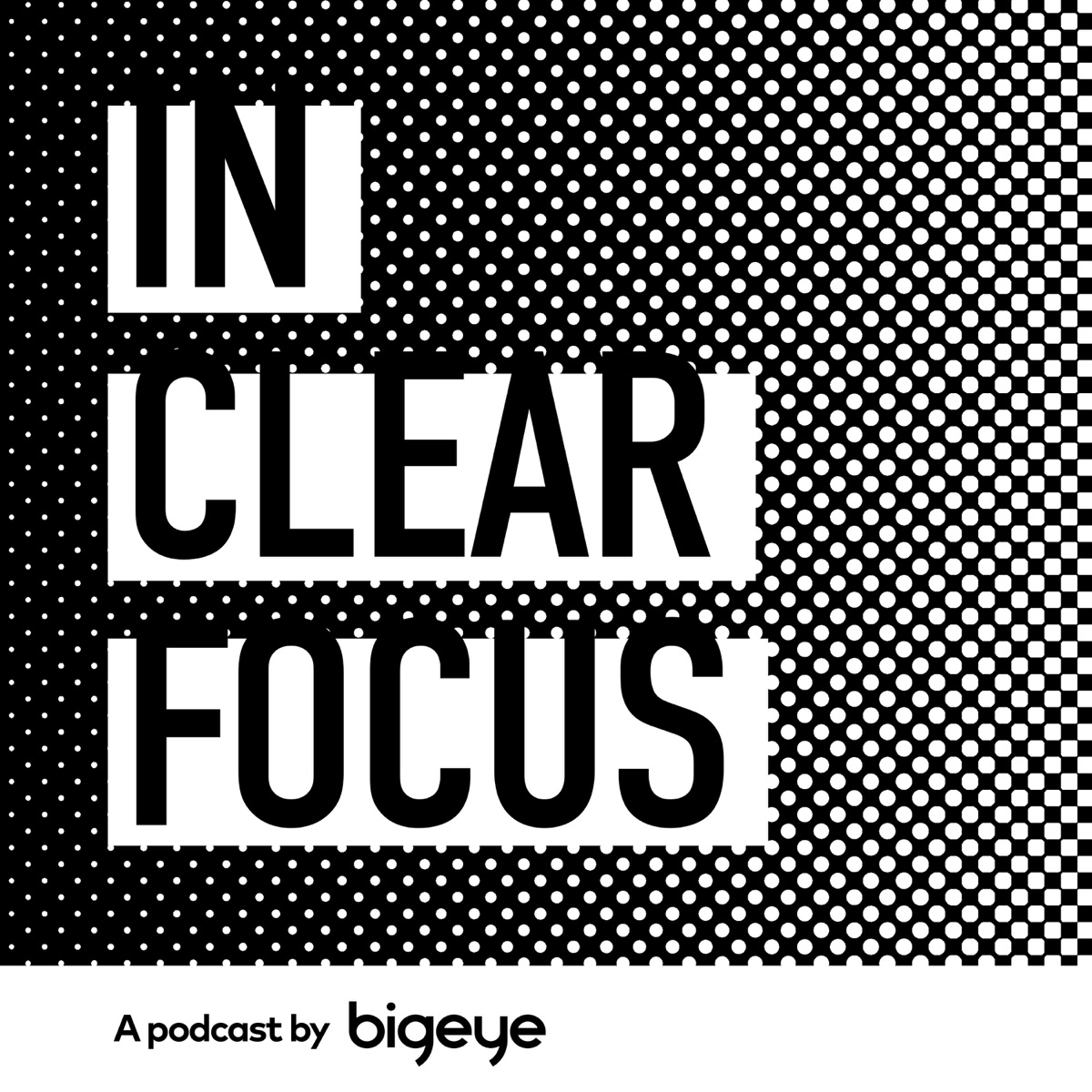 In Clear Focus podcast cover featuring bold black and white typography and a geometric dot pattern