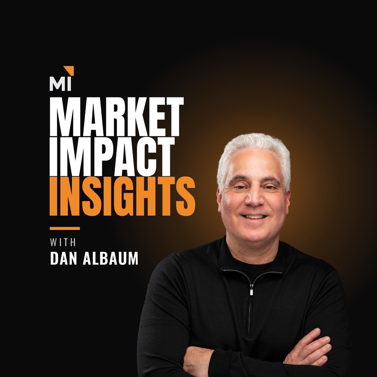 Podcast cover featuring Dan Albaum, a smiling gray-haired man in a black shirt, with bold white and orange text reading “Market Impact Insights” and “with Dan Albaum” on a dark background.